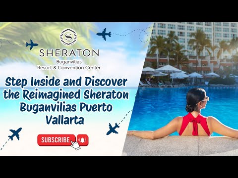 Step Inside and Discover the Reimagined Sheraton Buganvilias Puerto Vallarta