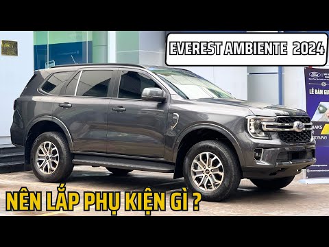 NÊN TRANG BỊ PHỤ KIỆN GÌ CHO EVEREST AMBIENT 2024 ĐỂ ĐẦY ĐỦ NHƯ BẢN CAO CẤP ?