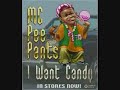 I want Candy - MC Pee Pants I want Candy - MC Pee Pants