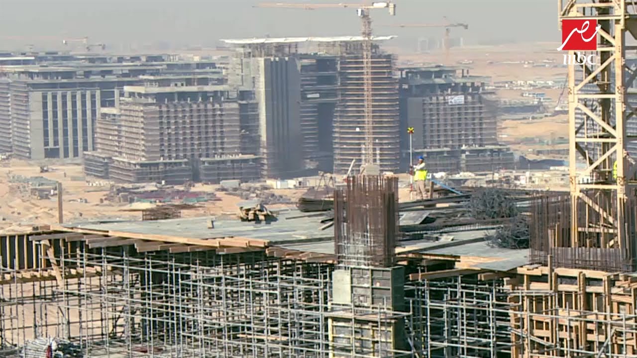 "الحكاية" يرصد الإنشاءات ومراحل تنفيذ مشروعات العاصمة الإدارية الجديدة