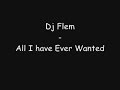 DJ Flem ; All I Ever Wanted ((2008 Mix)) DJ Flem ; All I Ever Wanted ((2008 Mix))
