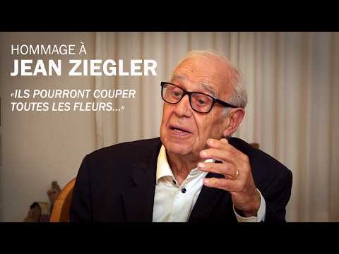  «ILS POURRONT COUPER TOUTES LES FLEURS...» - HOMMAGE À JEAN ZIEGLER