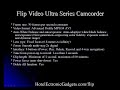 Flip Video Ultra Series Camcorder Flip Video Ultra Series Camcorder