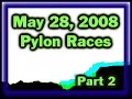 May 28, 2008 - Part 2 - Pylon Races