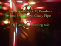 Freakadelika vs. Dj Bomba - Just Freakin vs. Crazy Pipe