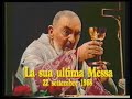 Ultima messa di Padre Pio - 1a parte - www.cattolicesimo.eu