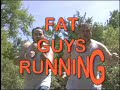 Fat Guys Running Fat Guys Running