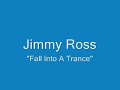 Jimmy Ross- Fall Into A Trance