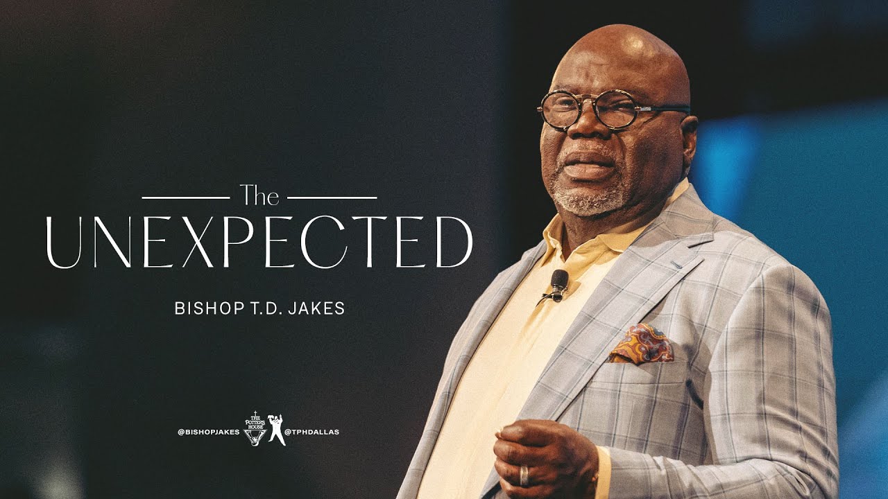 The Unexpected - Bishop T.D. Jakes Sunday Sermon 16 January 2022