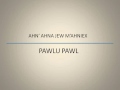 PAWLU PAWL - Ahn' Ahna jew m'ahniex
