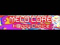 Click here to watch this video MELO CORE 「H@ppy Choice ＬＯＮＧ」