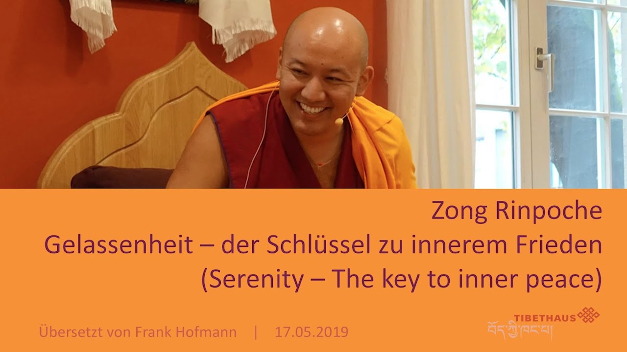 Zong Rinpoche | Gelassenheit – der Schlüssel zum inneren Frieden | 17.05.2019 (ENG/GER)