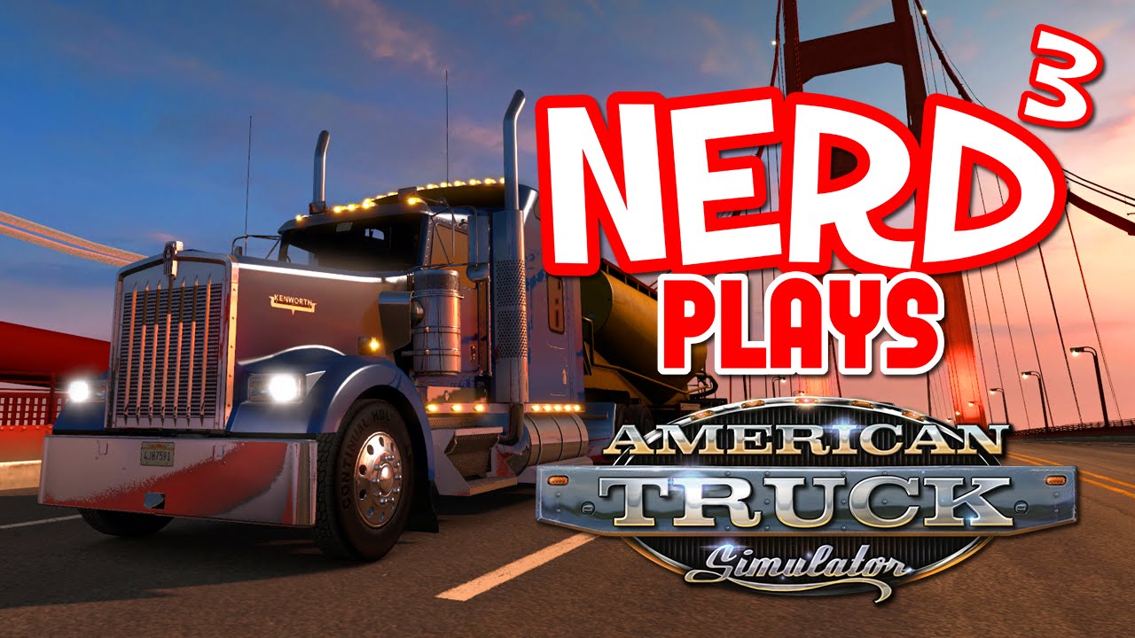 Nerd³ Plays... American Truck Simulator
