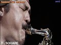 T-SQUARE??Japanese Soul Brothers-Part2?...!!! T-SQUARE??Japanese Soul Brothers-Part2?...!!!
