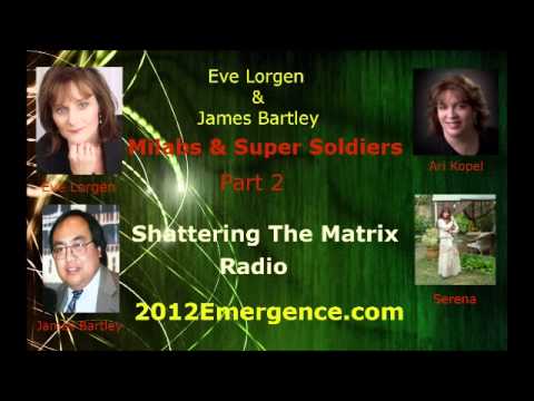 Bartley - Eve Lorgen & James Bartley pair up for an Amazing in-depth episode on MILABS & Super Soldiers. They address: Avatars, Hybrids, Clones, Sleep Talking, Time Tr...