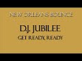 New Orleans Bounce - D.J. Jubilee - Get Ready, Ready .