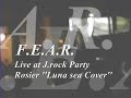 F.E.A.R. - Rosier [LUNA SEA COVER LIVE J-ROCK PARTY]