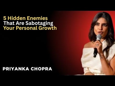 "5 Hidden Enemies That Are Sabotaging Your Personal Growth 💥 | Priyanka Chopra Inspiration"