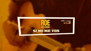 ROE DELGADO – «Si no me ves»