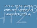 CSH VS WEST COAST KNIGHTZ - NOBODYS BUSINESS (SIDE B)