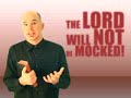The Lord Will Not Be Mocked!