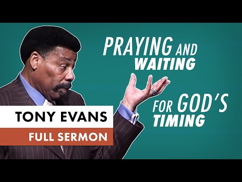 Praying And Waiting for Gods Timing - Tony Evans Praying And Waiting for Gods Timing - Tony Evans