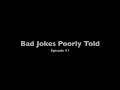 Bad Jokes Poorly Told #1