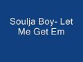 soulja boy  let me get em