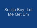 soulja boy  let me get em
