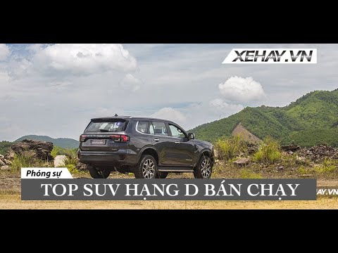 Điểm mặt các mẫu SUV hạng D bán chạy nhất hiện nay tại Việt Nam |XEHAY.VN|