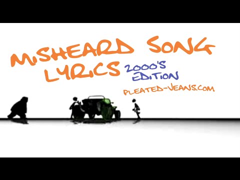 Misheard Song Lyrics 2000's Edition