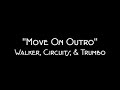 Walker, Circuits &amp; Trumbo - Move On (Outro)