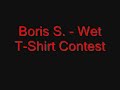 Boris S. - Wet T-Shirt Contest *SCHRANZ* Boris S. - Wet T-Shirt Contest *SCHRANZ*