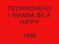 Technohead   I wanna be a hippy