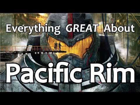 Everything GREAT About Pacific Rim!