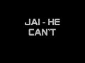 Jai - He can\