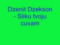 videos de Dzenit Dzekson - Sliku tvoju cuvam