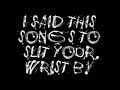 Song to slit your wrists by Song to slit your wrists by
