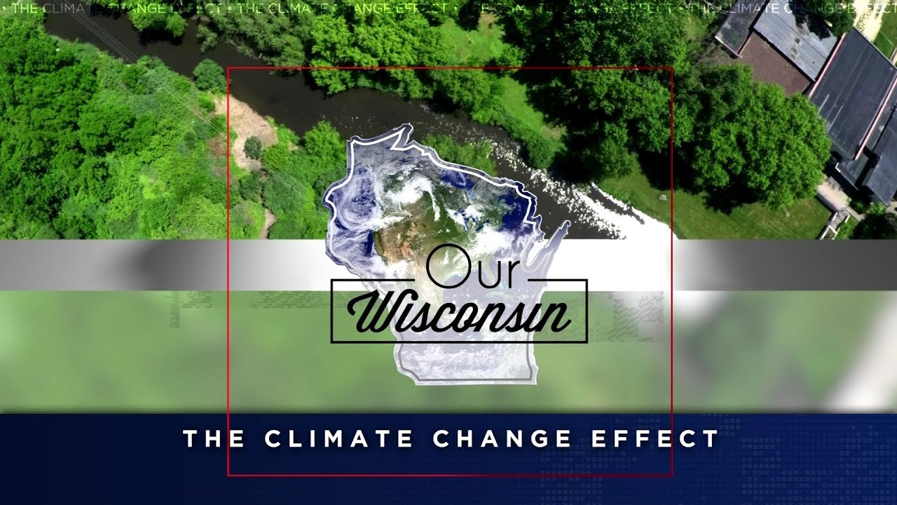 Our Wisconsin: The Climate Change Effect