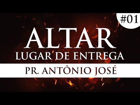 ALTAR - Lugar de Entrega (Primeira Parte) Pr. Antô