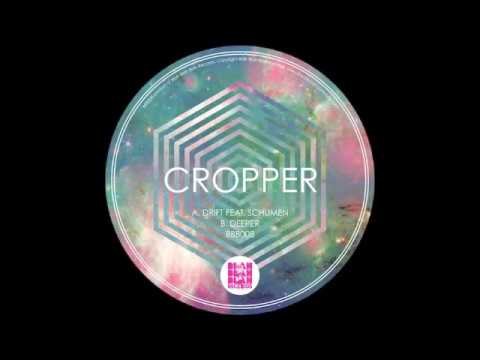Cropper - Cropper - Drift / Deeper click to 3.01 (BBB008) Low Bit Clip Release Date - 17.06.2013 Selected Feedback: Huxley -
