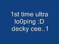 decky cee 1st time ultralooping