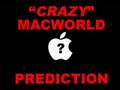 Crazy Macworld predictions!