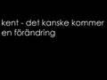 kent - det kanske kommer en förändring