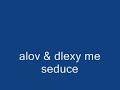 alov & dlexy me seduce