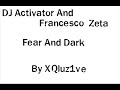 DJ Activator And Francesco Zeta - Fear And Dark DJ Activator And Francesco Zeta - Fear And Dark