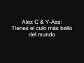 Alex C feat. Y-Ass - Tienes el culo más bello del mundo Alex C feat. Y-Ass - Tienes el culo más bello del mundo