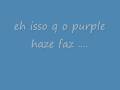 efeitos causados pelo purple haze....CUZAOOOO