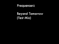 Frequencerz - Beyond Tomorrow (Test Mix) Frequencerz - Beyond Tomorrow (Test Mix)