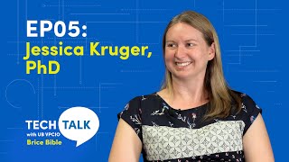 Tech Talk with UB VPCIO Brice Bible Episode 5: Jessica Kruger, PhD